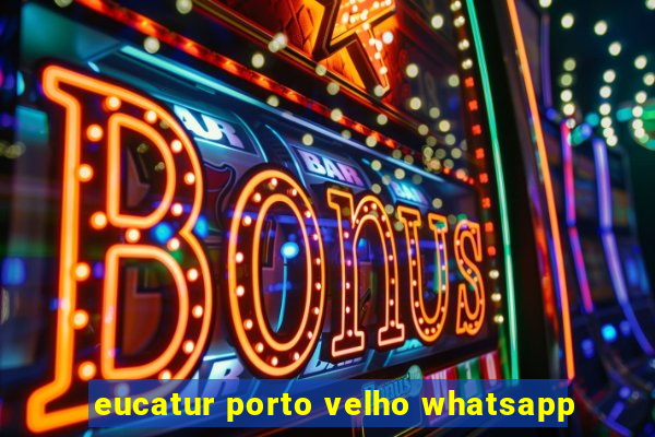 eucatur porto velho whatsapp